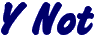 Y Not